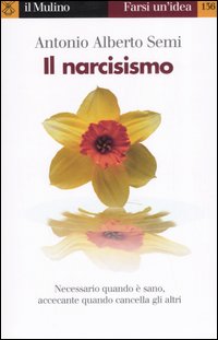 Libro narcisismo di Antonio A. Semi - ean 9788815116451 - Il Mulino