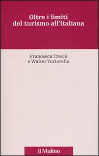 Libro Oltre i limiti del turismo all'italiana di Francesca Traclò; Walter Tortorella - ean 9788815118066 - Il Mulino