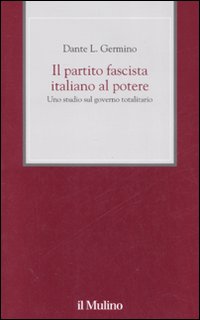 Libro partito fascista italiano al potere. Uno studio sul governo totalitario di Dante L. Germino - ean 9788815118097 - Il Mulino