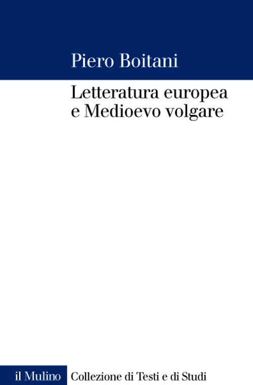Libro Letteratura europea e Medioevo volgare di Piero Boitani - ean 9788815118295 - Il Mulino