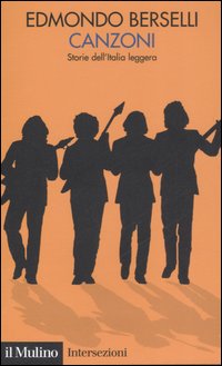 Libro Canzoni. Storia dell'Italia leggera di Edmondo Berselli - ean 9788815118318 - Il Mulino