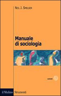 Libro Manuale di sociologia di Neil J. Smelser - ean 9788815118349 - Il Mulino