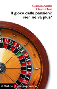 Libro gioco delle pensioni: rien ne va plus? di Giuliano Amato; Mauro Marè - ean 9788815118417 - Il Mulino