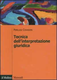 Libro Tecnica dell'interpretazione giuridica di Pierluigi Chiassoni - ean 9788815118431 - Il Mulino