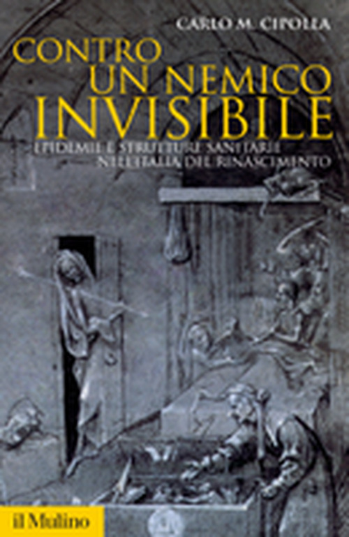 Libro Contro un nemico invisibile. Epidemie e strutture sanitarie nell'Italia del Rinascimento di Carlo M. Cipolla - ean 9788815118516 - Il Mulino
