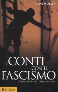 Libro conti con il fascismo. L'epurazione in Italia 1943-1948 di Hans Woller - ean 9788815118585 - Il Mulino