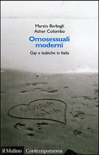 Libro Omosessuali moderni. Gay e lesbiche in Italia di Marzio Barbagli; Asher Colombo - ean 9788815118615 - Il Mulino