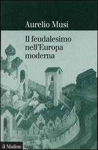Libro feudalesimo nell'Europa moderna di Aurelio Musi - ean 9788815118653 - Il Mulino