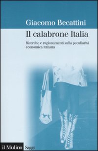 Libro calabrone Italia. Ricerche e ragionamenti sulla peculiarità economica italiana di Giacomo Becattini - ean 9788815118769 - Il Mulino