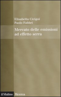 Libro Mercato delle emissioni ad effetto serra di Elisabetta Cicigoi; Paolo Fabbri - ean 9788815118813 - Il Mulino