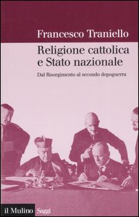 Libro Religione cattolica e stato nazionale. Dal Risorgimento al secondo dopoguerra di Francesco Traniello - ean 9788815118851 - Il Mulino