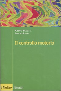 Libro controllo motorio di Roberto Nicoletti; Anna M. Borghi - ean 9788815118868 - Il Mulino