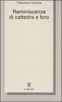 Libro Reminiscenze di cattedra e foro di Francesco Carrara - ean 9788815118929 - Il Mulino