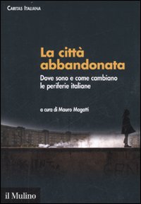 Libro città abbandonata. Dove sono e come cambiano le periferie italiane di  - ean 9788815119087 - Il Mulino