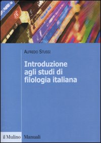 Libro Introduzione agli studi di filologia italiana di Alfredo Stussi - ean 9788815119162 - Il Mulino