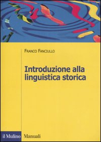 Libro Introduzione alla linguistica storica di Franco Fanciullo - ean 9788815119261 - Il Mulino