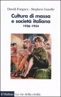 Libro Cultura di massa e società italiana. 1936-1954 di David Forgacs; Stephen Gundle - ean 9788815119339 - Il Mulino