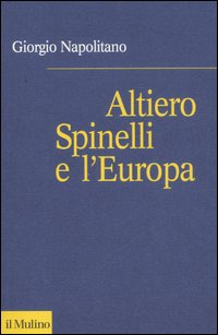 Libro Altiero Spinelli e l'Europa di Giorgio Napolitano - ean 9788815119360 - Il Mulino