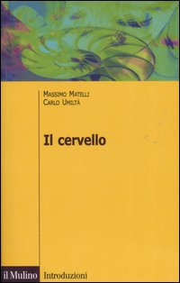 Libro cervello. Anatomia e funzione del Sistema nervoso centrale di Massimo Matelli; Carlo Umiltà - ean 9788815119438 - Il Mulino
