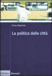 Libro politica delle città di Chiara Sebastiani - ean 9788815119483 - Il Mulino