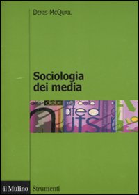 Libro Sociologia dei media di Denis McQuail - ean 9788815119568 - Il Mulino