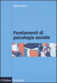 Libro Fondamenti di psicologia sociale di Piero Amerio - ean 9788815119636 - Il Mulino