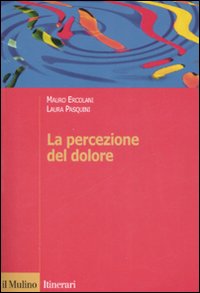 Libro percezione del dolore di Mauro Ercolani; Laura Pasquini - ean 9788815119698 - Il Mulino
