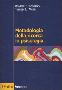Libro Metodologia della ricerca in psicologia di Donald H. McBurney; Theresa L. White - ean 9788815119728 - Il Mulino