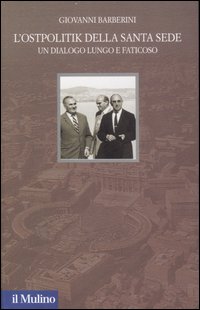 Libro Ostpolitik della Santa Sede. Un dialogo lungo e faticoso di Giovanni Barberini - ean 9788815119766 - Il Mulino