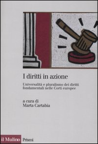 Libro diritti in azione. Universalità e pluralismo dei diritti fondamentali nelle Corti europee di  - ean 9788815119940 - Il Mulino