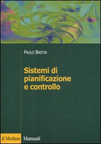 Libro Sistemi di pianificazione e controllo di Paolo Bastia - ean 9788815119957 - Il Mulino