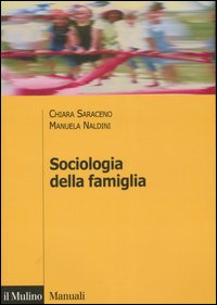 Libro Sociologia della famiglia di Chiara Saraceno; Manuela Naldini - ean 9788815120069 - Il Mulino