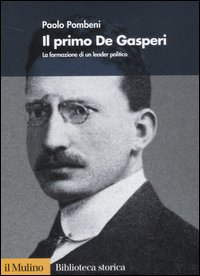 Libro primo De Gasperi. La formazione di un leader politico di Paolo Pombeni - ean 9788815120090 - Il Mulino
