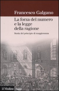 Libro forza del numero e la legge della ragione. Storia del principio di maggioranza di Francesco Galgano - ean 9788815120168 - Il Mulino