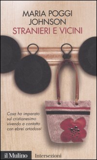 Libro Stranieri e vicini. Cosa ho imparato sul cristianesimo vivendo a contatto con ebrei ortodossi di Maria Poggi Johnson - ean 9788815120304 - Il Mulino