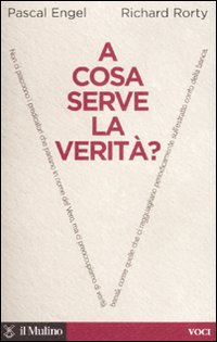 Libro A cosa serve la verità? di Pascal Engel; Richard Rorty - ean 9788815120342 - Il Mulino
