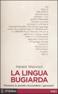 Libro lingua bugiarda. Possono le parole nascondere i pensieri? di Harald Weinrich - ean 9788815120359 - Il Mulino