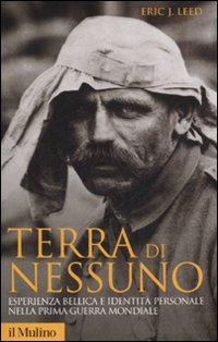 Libro Terra di nessuno. Esperienza bellica e identità personale nella prima guerra mondiale di Eric J. Leed - ean 9788815120373 - Il Mulino