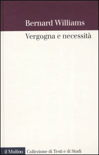 Libro Vergogna e necessità di Bernard Williams - ean 9788815120434 - Il Mulino