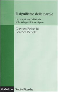 Libro significato delle parole. La competenza definitoria nello sviluppo tipico e atipico di Carmen Belacchi; Beatrice Benelli - ean 9788815120489 - Il Mulino
