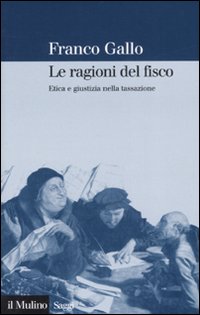 Libro ragioni del fisco. Etica e giustizia nella tassazione di Franco Gallo - ean 9788815120502 - Il Mulino