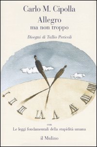 Libro Allegro ma non troppo con Le leggi fondamentali della stupidità umana di Carlo M. Cipolla - ean 9788815121028 - Il Mulino