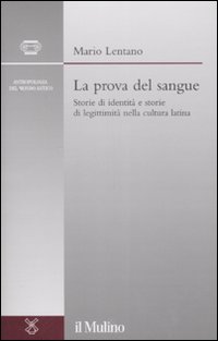 Libro prova del sangue. Storie di identità e storie di legittimità nella cultura latina di Mario Lentano - ean 9788815121097 - Il Mulino