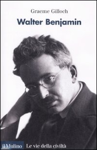 Libro Walter Benjamin di Graeme Gilloch - ean 9788815121240 - Il Mulino