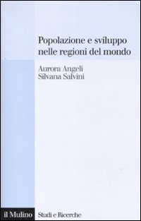Libro Popolazione e sviluppo nelle regioni del mondo. Convergenze e divergenze nei comportamenti demografici di Aurora Angeli; Silvana Salvini - ean 9788815121509 - Il Mulino
