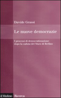 Libro nuove democrazie. I processi di democratizzazione dopo la caduta del Muro di Berlino di Davide Grassi - ean 9788815121547 - Il Mulino