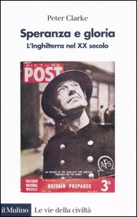 Libro Speranza e gloria. L'Inghilterra nel XX secolo di Peter Clarke - ean 9788815121554 - Il Mulino