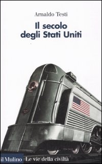 Libro secolo degli Stati Uniti di Arnaldo Testi - ean 9788815121561 - Il Mulino