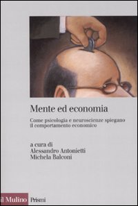 Libro Mente ed economia. Come psicologia e neuroscienze spiegano il comportamento economico di  - ean 9788815121738 - Il Mulino