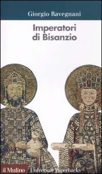 Libro Imperatori di Bisanzio di Giorgio Ravegnani - ean 9788815121745 - Il Mulino